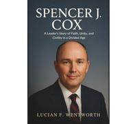 Spencer J. Cox: A Leader’s Story of Faith, Unity, and Civility in a Divided Age
