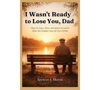 Spencer J Martin I Wasn't Ready to Lose You, Dad (Tascabile)