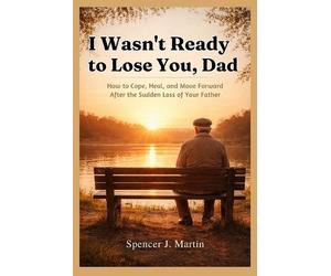 Spencer J Martin I Wasn't Ready to Lose You, Dad (Tascabile)