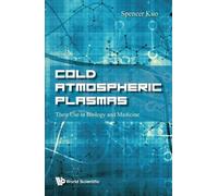 Spencer P Kuo Cold Atmospheric Plasmas: Their Use In Biology (Copertina rigida)