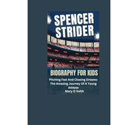 SPENCER STRIDER BIOGRAPHY FOR KIDS: Pitching Fast And Chasing Dreams: The Amazing Journey Of A Young Athlete