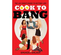 Spencer Walker Cook to Bang (Tascabile) Lay Cook's Guide to Getting Laid