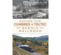 Spencer Wilson Saving the Cumbres & Toltec Scenic Railroad (Tascabile)