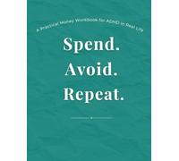 Spend. Avoid. Repeat.: A Practical Money Workbook for ADHD in Real Life