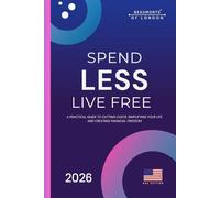 Spend Less, Live Free: A Practical Guide to Cutting Costs, Taking Control of Your Money, and Building Financial Independence (USA Edition)