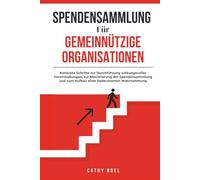 Spendensammlung für Gemeinnützige Organisationen: Konkrete Schritte zur Durchführung wirkungsvoller Veranstaltungen, zur Maximierung der Spendensammlung und zum Aufbau einer bedeutsamen Wahrnehmung