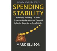 Spending Stability: How Daily Spending Decisions, Consumption Patterns, and Financial Behavior Shape Long-Term Stability