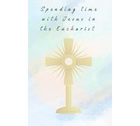 Spending time with Jesus in the Eucharist
