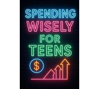 Spending Wisely for Teens: Outsmart Ads, Beat Impulse Buys, and Build Money Habits That Last