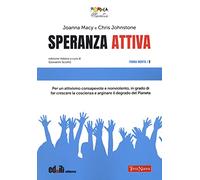 Speranza attiva. Per un attivismo consapevole e nonviolento, in grado di far crescere la coscienza e arginare il degrado del pianeta