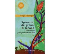 Speranza del grano di senape. Meditazioni per ogni mese dell'anno