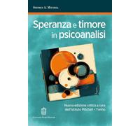 Speranza e timore in psicoanalisi. Nuova ediz. - Mitchell Stephen A.