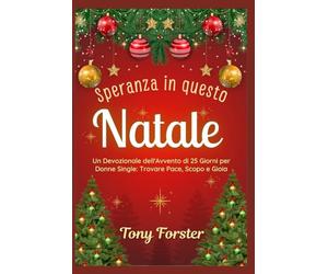 Speranza in questo Natale: Un Devozionale dell'Avvento di 25 Giorni per Donne Single: Trovare Pace, Scopo e Gioia