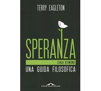 Speranza (senza ottimismo). Una guida filosofica