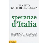 Speranze d'Italia. Illusioni e realtà nella storia dell'Italia unita
