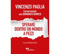 SPERARE DENTRO UN MONDO A PEZZI. CONVERSAZIONI CON DOMENICO QUIRICO - PAGLIA