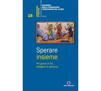 Sperare insieme. Per grazia di Dio pellegrini di speranza