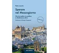 Sperare nel Mezzogiorno. Vita da medico tra politica e cittadinanza attiva