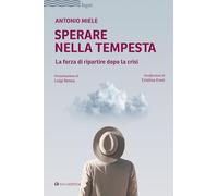 Libri Antonio Miele - Sperare Nella Tempesta. La Forza Di Ripartire Dopo La Cris