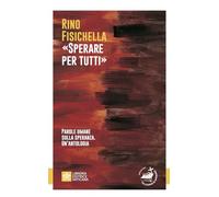 «Sperare per tutti». Parole umane sulla speranza. Un’antologia