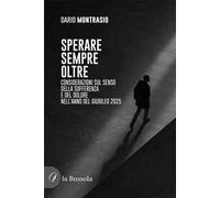 Sperare sempre oltre. Considerazioni sul senso della sofferenza e del dolore nell'Anno del Giubileo 2025