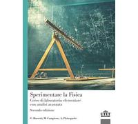 Sperimentare la fisica. Corso di laboratorio elementare con analisi avanzata