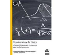 Sperimentare la fisica. Corso di laboratorio elementare con analisi avanzata