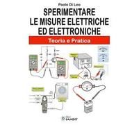 Sperimentare le misure elettriche ed elettroniche. Teoria e pratica