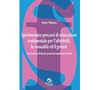 Sperimentare percorsi di educazione sentimentale per l'affettività, la sessualità ed il genere. Una raccolta di buone prassi da esperienze vissute