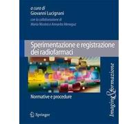 Sperimentazione e registrazione dei radiofarmaci – Normative e procedure – Springer Verlag