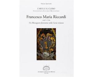 Sperindei, Simona. - Francesco Maria Riccardi (1697-1758). Un monsignore fiorent
