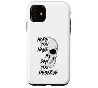 Spero che tu abbia un giorno in cui meriti un divertente teschio motivazionale Custodia per iPhone 11