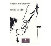 Spero che tu - [Casa Editrice il Filo di Arianna]