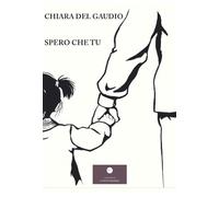 Spero che tu - Del Gaudio Chiara