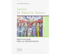 Spero lo Spirito Santo. Meditazioni per la Pentecoste