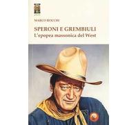 Speroni e grembiuli. L'epopea massonica del West