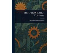 Sperry Gyroscope Company The Sperry Gyro-Compass (Tascabile)