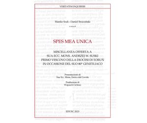 Spes mea unica. Miscellanea offerta a Sua Ecc. Mons. Andrzej W. Suski primo vesc
