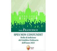 Spes non confundit. Bolla di indizione del Giubileo Ordinario dell'Anno 2025