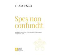 Spes non confundit. Bolla di indizione del Giubileo Ordinario dell'anno 2025