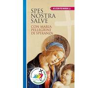 Spes nostra salve. Con Maria pellegrini di speranza. Ediz. a caratteri grandi