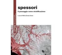 Spessori. Il paesaggio come stratificazione - Cianci M. G. (cur.)