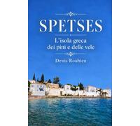 Spetses. L’isola greca dei pini e delle vele