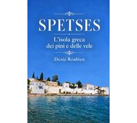 Spetses. L’isola greca dei pini e delle vele