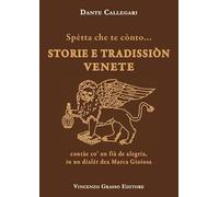 Spètta che te cònto... Storie e tradissiòn venete contàe co' un fià de alegria, in un dialèt dea Marca Gioiosa