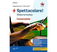 Spettacolare! Vivere la musica. L'essenziale. Per la Scuola media