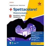 +Spettacolare! Vivere la musica. Per la Scuola media. Con e-book. Con espansione online. Ascoltare, capire, rielaborare (Vol. B)