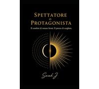 Spettatore o Protagonista: Il confort di restare fermi. Il prezzo di scegliere.