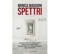 Libri Monica Maggioni - Spettri. Abbiamo Scelto Di Dimenticarli. Prima O Poi Tor