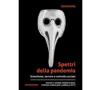 Spettri della pandemia. Scientismo, terrore e controllo sociale - Baroni W...